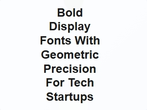 Geometric Bold Fonts for Modern Tech Startups