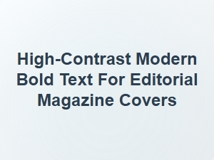 Bold Modern Text for Editorial Magazine Covers